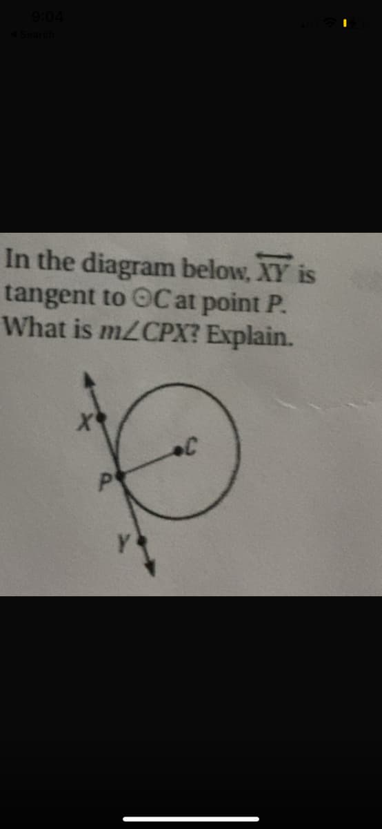9:04
In the diagram below, XY is
tangent to ©Cat point P.
What is m2CPX? Explain.
