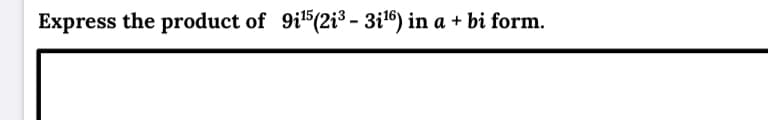 Express the product of 9i5(2i³ - 3i16) in a + bi form.
