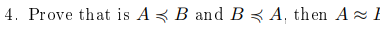 4. Prove that is A < B and B 3 A, then A = E
