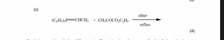 (ii)
ether
(C,Hs),P=CHCH; + CH;COCO,CH5
reflux
(4)
