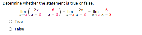 Determine whether the statement is true or false.
lim
2x
2x
-- lim
6
= lim
x+3 X - 3
x-3 \x - 3
X - 3
x-3 X - 3
True
False
