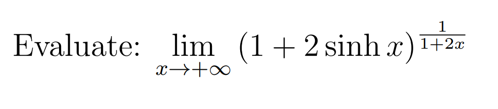 1
Evaluate: lim (1+ 2 sinh x)+2
x→+∞
