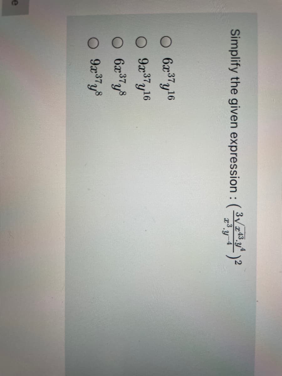Simplify the given expression:
3V 43 y4
.3
O 6x37y16
O 9x37y16
O 9x378
e
