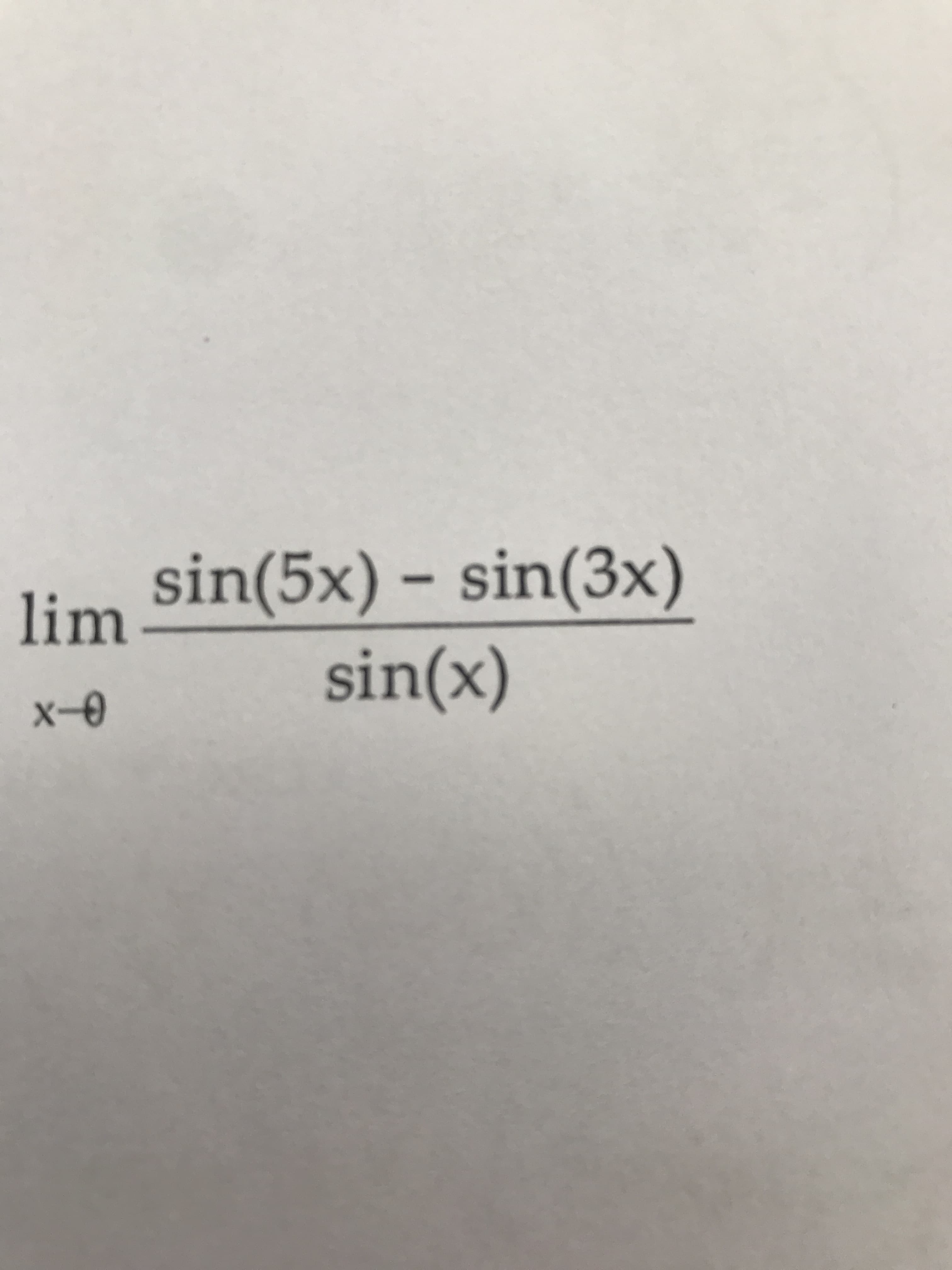 sin(5x) – sin(3x)
sin(x)
lim
x-0
