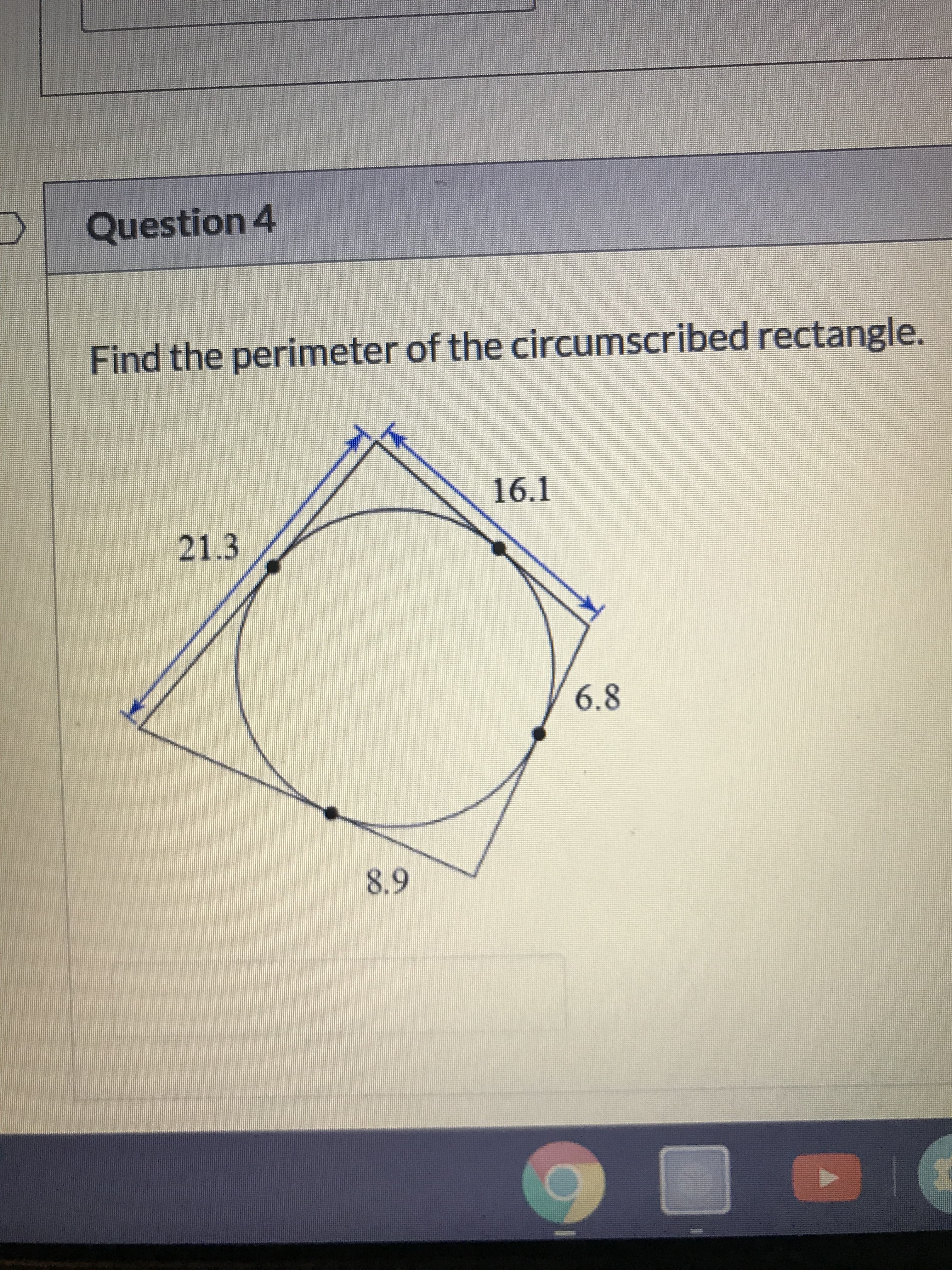 Question 4
Find the perimeter of the circumscribed rectangle.
16.1
21.3
6.8
8.9
