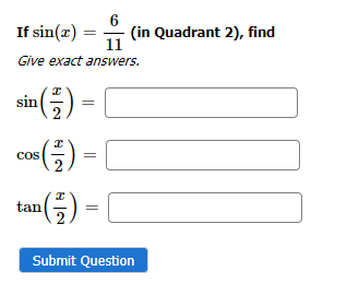 If sin(x) = (in Quadrant 2), find
Give exact answers.
sin (²)
2
5 ( ²7 ) = 1
cos
t()-(
tan
Submit Question