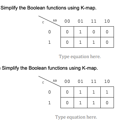 Simplify the Boolean functions using K-map.
AB
00
01
11
10
1
1
Type equation here.
Simplify the Boolean functions using K-map.
00
11
10
АВ
01
1
1
1
1
1
Type equation here.
