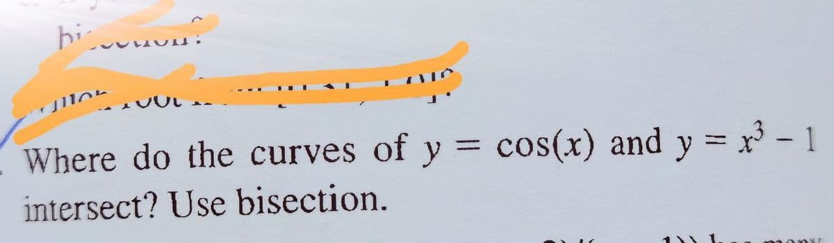 hi
Ur
:
Where do the curves of y = cos(x) and y = ³-1
intersect? Use bisection.