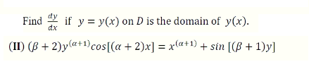 Find Y if y = y(x) on D is the domain of y(x).
dx
(II) (B + 2)y(a+1)cos[(a + 2)x] = xla+1) + sin [(B + 1)y]
%3D
