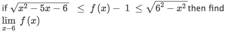 if væ? – 5x – 6 < f(x) – 1 < v6? – x? then find
lim f (x)
-
-
x-6
