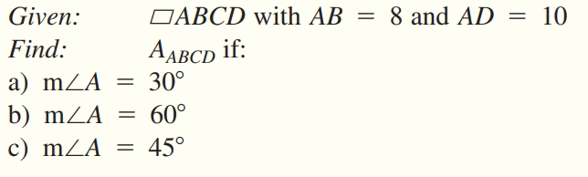 Given:
ОАВCD with AB
= 8 and AD = 10
ААВСD if:
30°
Find:
a) mZA
b) mZA =
60°
c) mZA
45°
