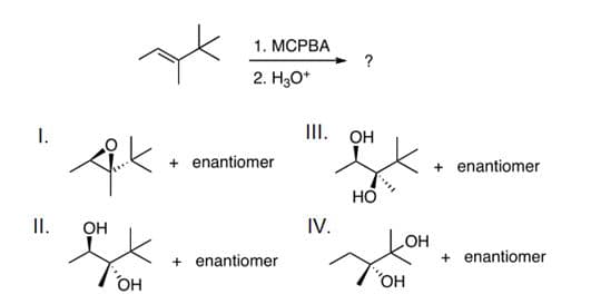 1. МСРВА
?
2. H3O*
III. OH
I.
+ enantiomer
+ enantiomer
I.
OH
IV.
HO
+ enantiomer
+ enantiomer
"OH
OH
