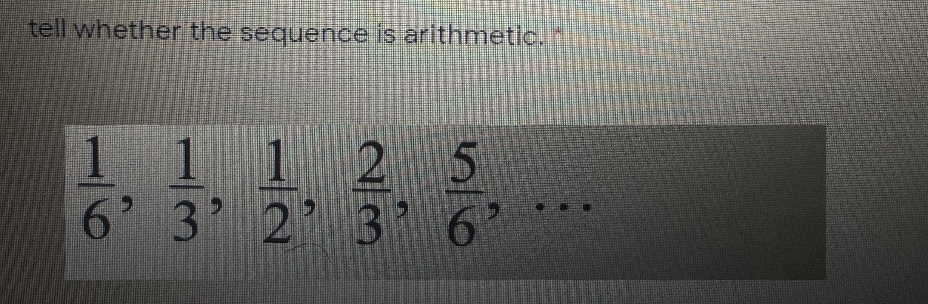 tell whether the sequence is arithmetic.
11
2 5
6' 3' 2' 3
1.
' 6
