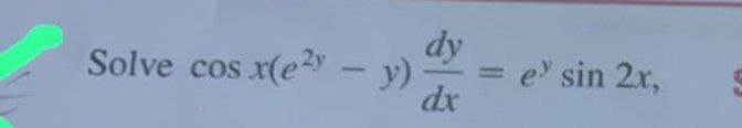 Solve cos x(e2y
dy
dx
e sin 2x,