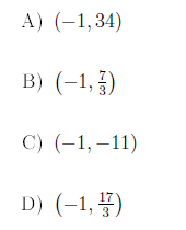 A) (-1,34)
B) (-1, )
C) (-1,–11)
D) (-1, 4)
