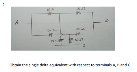 2.
HMA
A
552
150
1052
Obtain the single delta equivalent with respect to terminals A, B and C.
