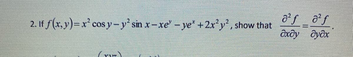 2. If f(x, y)=x² cos y-y' sin x-xe'-ye* +2x*y', show that
ôxôy ôyôx
