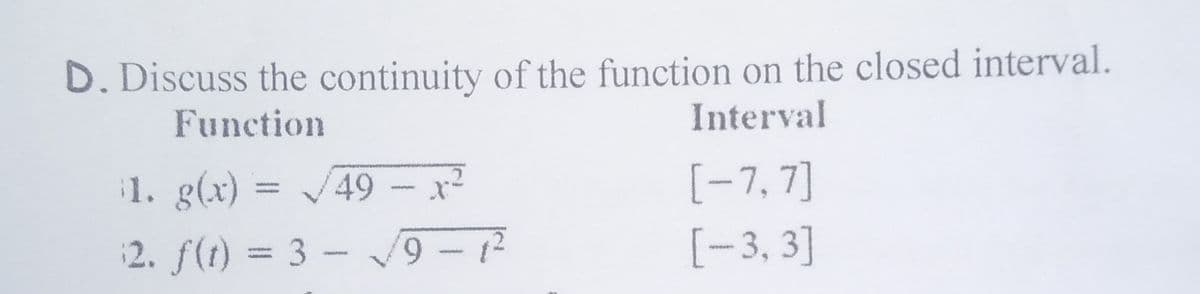 D. Discuss the continuity of the function on the closed interval.
Function
Interval
1. g(x) = /49 –x
9 -12
[-7, 7]
2. f(t) = 3 -
[-3, 3]
