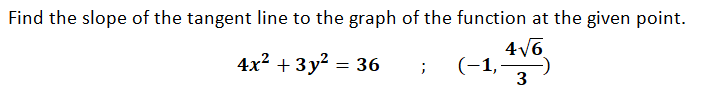 Find the slope of the tangent line to the graph of the function at the given point.
4x2 + 3у? — 36
4V6
(-1,-
