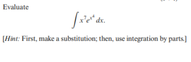 Evaluate
dx.
[Hint: First, make a substitution; then, use integration by parts.]
