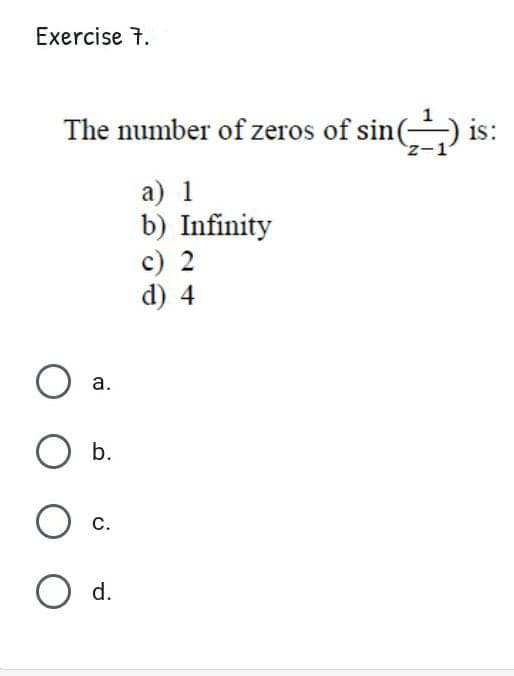 Exercise 7.
The number of zeros of sin() is:
а) 1
b) Infinity
c) 2
d) 4
a.
b.
С.
d.

