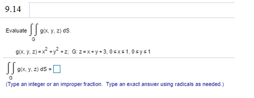 Evaluate J gx.
9(x, y, 2) dS.
G
g(x, y, 2) = x² +y² +z, G: z=x+y+3, 0sxs1, 0sys1
