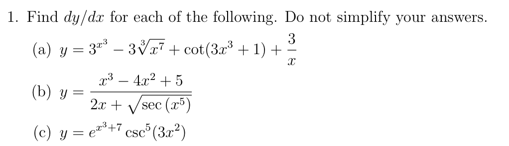 Find dy/dx for each of the following. Do not simplify your answers.
3
(a) y = 3* – 3x7 + cot(3x³ + 1)+
x3 – 4x2 + 5
(b) y =
2.x + Vsec (x³)
SEC
(c) y = e³+7,
csc® (3x²)
