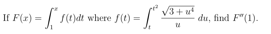 If F(x) =
| f(t)dt where f(t) :
ct²
V3 + u4
du, find F"(1).
