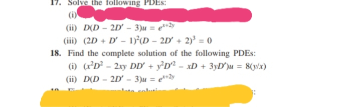 17. Solve the following PDES:
(i)
(ii) D(D – 2D' - 3)u = e**2y
(iii) (2D + D' – 1)²(D – 2D' + 2)³ = 0
18. Find the complete solution of the following PDES:
(i) (r²D² - 2xy DD' + 3³D² - xD + 3yD´)u = 8(y/x)
(ii) D(D – 2D' – 3)u = e**2y
%3D
nte sol:
