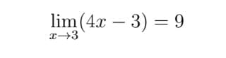 lim (4.x – 3) = 9
x→3
