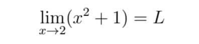 lim (x? + 1) = L
x→2
