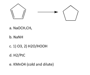 a. NaOCH,CH,
b. NaNH
с. 1) 03, 2) Н20/ноон
d. H2/PtC
e. KMN04 (cold and dilute)

