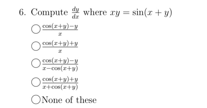 6. Computed
cos(x+y)-y
O
x
cos(x+y)+y
x
cos(x+y)-y
x-cos(x+y)
where xy
where xy = sin(x + y)
cos(x+y)+y
x+cos(x+y)
ONone of these