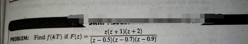 Ve
z(z +1)(z +2)
%3D
PROBLEM: Find f (kT) if F(z)
(z – 0.5)(z – 0.7)(z - 0.9)

