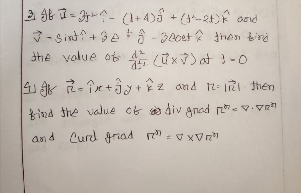 3 S北-,
V - Sintî + 3A -30st R Hieo biond
the value ot d (ůx) at-0
%3D
4) R=îx+j+Êz and n-1 then
kind the value ot co div Anad =.Vr
and Curd rad " = v xV r?
%3D
