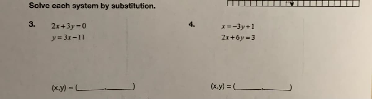 Solve each system by substitution.
3.
2x+3y 0
4.
x = -3y+1
y= 3x-11
2x+6y = 3
(x,y) = L
(x.y) = L
