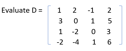 Evaluate D =
1
3
1
-2
2
0
-2
-4
ବ
-1
2
1
5
0 3
1
6