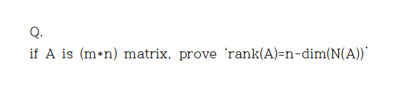 if A is (m*n) matrix, prove 'rank(A)=n-dim(N(A))
