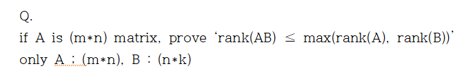 if A is (m*n) matrix, prove 'rank(AB) < max(rank(A), rank(B))'
only A: (m*n), B : (n*k)
