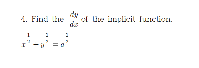 dy
of the implicit function.
dx
4. Find the
1
1
1
x + y
= a
