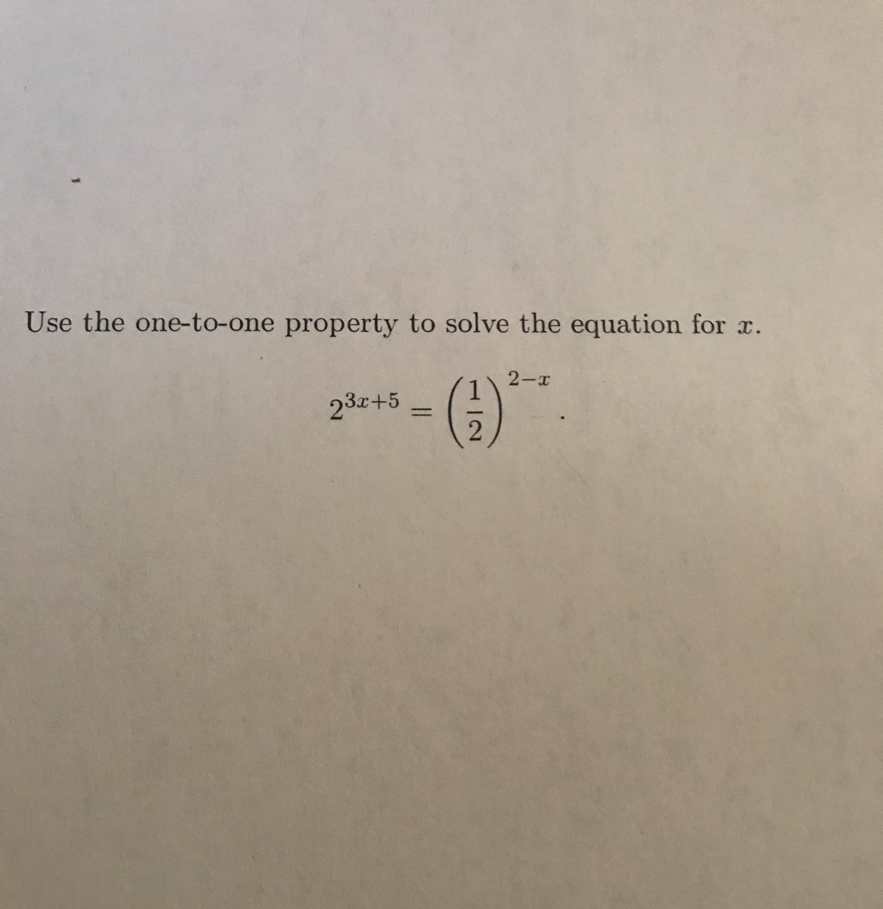 Use the one-to-one property to solve the equation for ac.
2-x
23c+5
