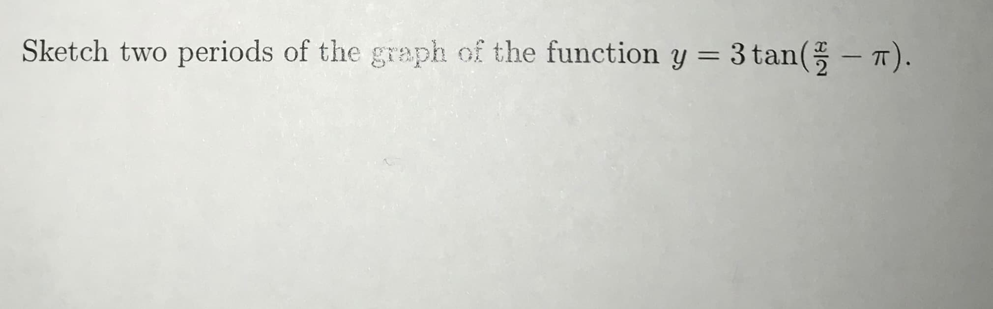 Sketch two periods of the graph of the function y = 3 tan(
π)
시,
