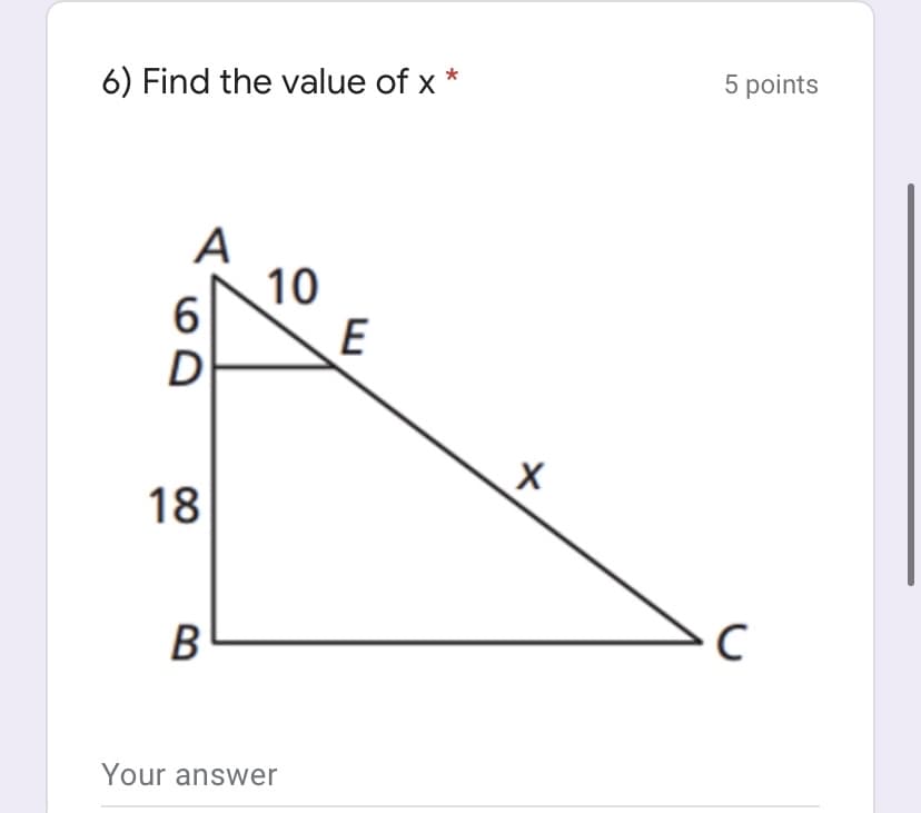 6) Find the value of x
5 points
A
10
6.
18
В
Your answer
