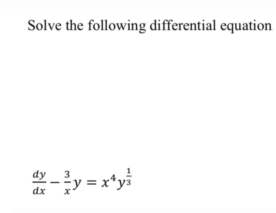 Solve the following differential equation
1
dy
y = x*y3
v = x*y}
3
dx
