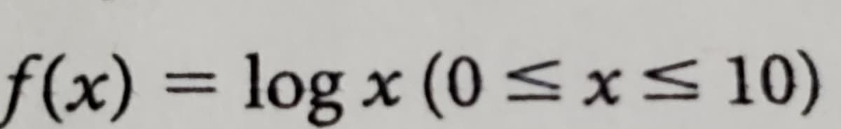 f(x) = log x (0<xs 10)
%3D

