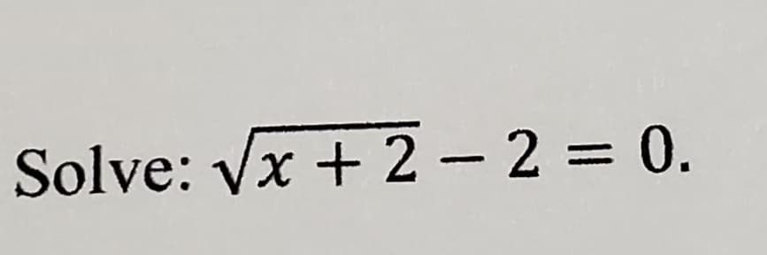 Solve: Vx + 2 – 2 = 0.

