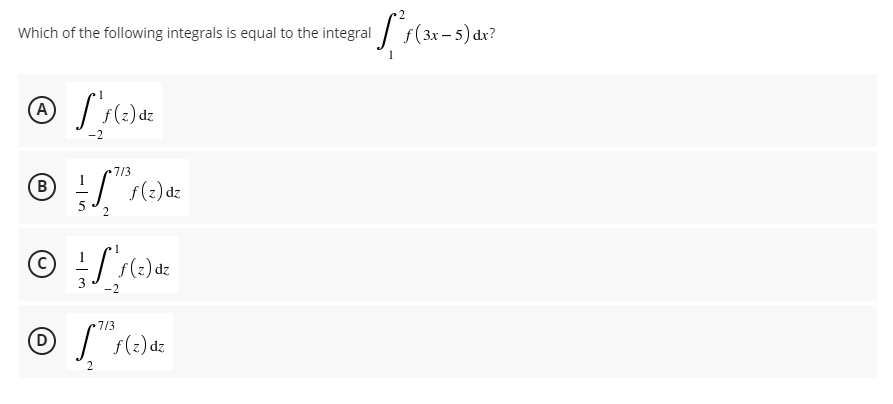 Which of the following integrals is equal to the integral / f(3x – 5) dr?
(A)
7/3
B)
2p (?)f
-2
7/3
(D)
f(2) dz
2

