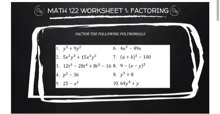 FACTOR THE FOLLOWING POLYNOMIALS:
1. y³ + 9y?
6. 4a3 – 49a
