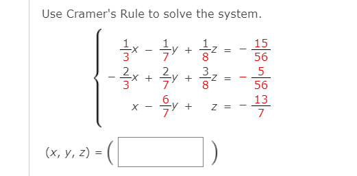 Use Cramer's Rule to solve the system.
1
15
+
8
56
5
3
8
-
56
13
Z =
7
(х, у, 2) %D
