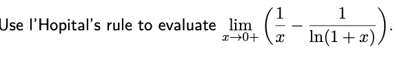 1
Use l'Hopital's rule to evaluate lim
x→0+
In(1+x)
